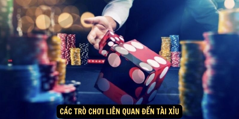 Bỏ Túi Ngay Cách Chơi Tài Xỉu 78WIN Hốt Bạc Cực Dễ 7 Các trò chơi liên quan đến tài xỉu