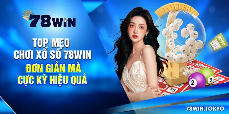 Top Mẹo Chơi Xổ Số 78WIN Đơn Giản Mà Cực Kỳ Hiệu Quả 5 Top Mẹo Chơi Xổ Số 78win Đơn Giản Mà Cực Kỳ Hiệu Quả