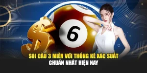 Soi Cầu 3 Miền Với Thống Kê Xác Suất Chuẩn Nhất Hiện Nay