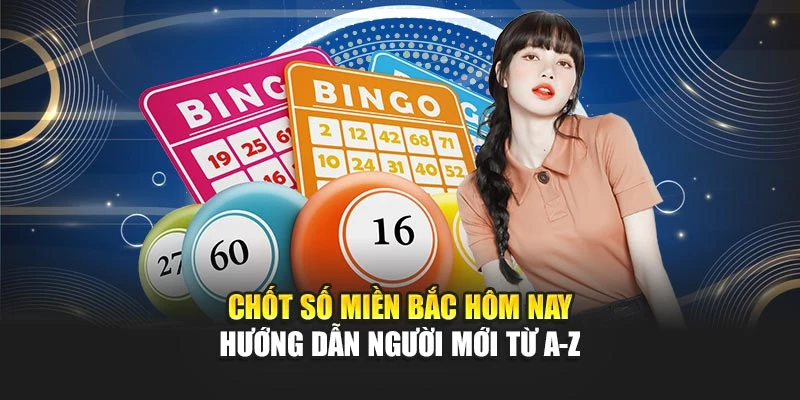 Chốt Số Miền Bắc Hôm Nay - Hướng Dẫn Người Mới Từ A-Z 4 Chốt Số Miền Bắc Hôm Nay - Hướng Dẫn Người Mới Từ A-Z