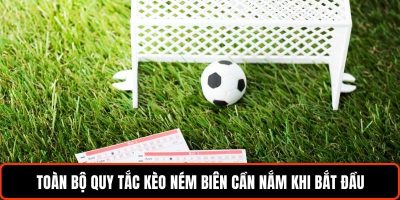 Kèo Ném Biên - Bí Quyết Nhanh Thắng Lớn Từ Cao Thủ 6 Toàn bộ quy tắc kèo ném biên cần nắm khi bắt đầu